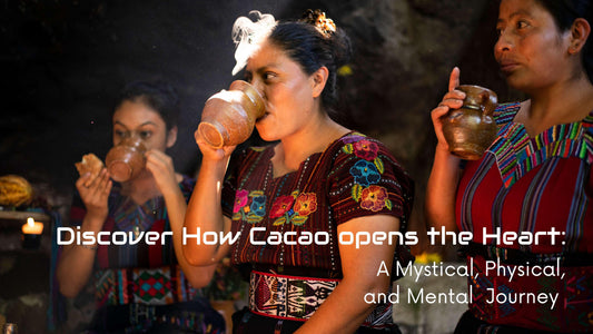 Discover How Cacao Opensthe Heart: A Mystical, Physical, and Mental  Journey